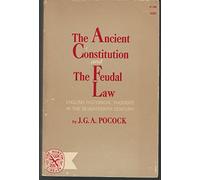 The Ancient Constitution and the Feudal Law: A Study of English Historical Thought in the Seventeenth Century