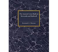 The Ancient Cross Shafts at Bewcastle and Ruthwell