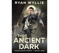 The Ancient Dark: Freelance Magic: Book One