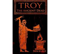 The Ancient Dead: Volume 3 (Troy)