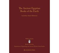 The Ancient Egyptian Books of the Earth (Wilbour Studies in Egypt and Ancient Western Asia) (Wilbour Studies in Egyptology and Assyriology)