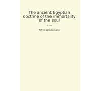 The ancient Egyptian doctrine of the immortality of the soul (Classic Books)