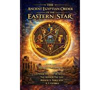 The Ancient Egyptian Order of the Eastern Star: Under the Law of Ma'at