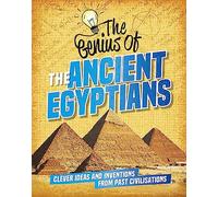 The Ancient Egyptians: Clever Ideas and Inventions from Past Civilisations (The Genius of)