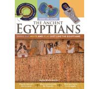 The Ancient Egyptians: Dress, Eat, Write and Play Just Like the Egyptians