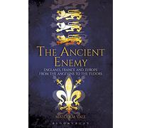 The Ancient Enemy: England, France and Europe from the Angevins to the Tudors