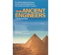 The Ancient Engineers: An Astonishing Look Back at the Ancient Wonders of the World and Their Creators