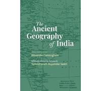 The Ancient Geography of India | Alexander Cunningham | including The Buddhist Period, Campaigns of Alexander & Travels of Hwen-Thsang | includes 14 maps & Notes | Revised, newly composed text edition