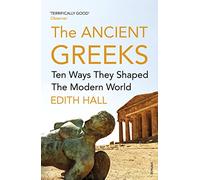 The Ancient Greeks: Ten Ways They Shaped the Modern World