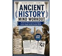 The Ancient History Mind Workout: Large-Print Puzzles and Brain Games from Rome, Greece, Egypt and the Ancient World - Riddles, Sudoku, Crosswords, ... Seniors (Brain Training For Fun and Health)