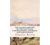 The Ancient History of the Egyptians, Carthaginians, Assyrians and Babylonians