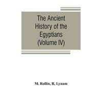 The ancient history of the Egyptians, Carthaginians, Assyrians, Medes and Persians, Grecians and Macedonians (Volume IV)