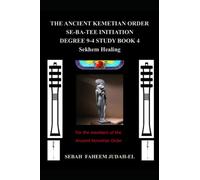The Ancient Kemetian Order Se-Ba-Tee Initiation Degree 9-4 StudyBook 4 Sekhem Healing