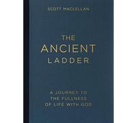 The Ancient Ladder: A Journey to the Fullness of Life with God
