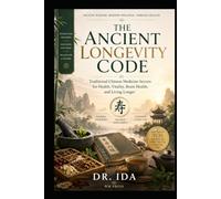 The Ancient Longevity Code Traditional Chinese Medicine Secrets for Health, Vitality, Brain Health, and Living Longer