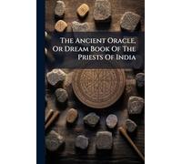 The Ancient Oracle, Or Dream Book Of The Priests Of India