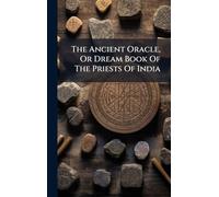 The Ancient Oracle, Or Dream Book Of The Priests Of India