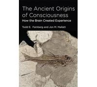 The Ancient Origins of Consciousness (MIT Press): How the Brain Created Experience