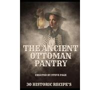 The Ancient Ottoman Pantry: 30 Historic Recipe's: 22 (The History Pantry)