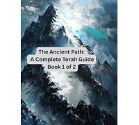 The Ancient Path: A Complete Torah Guide