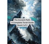 The Ancient Path: A Complete Torah Guide Book 2 of 2