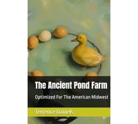 The Ancient Pond Farm: Optimized For The American Midwest
