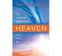 The Ancient Portals of Heaven: Glory, Favor, and Blessing
