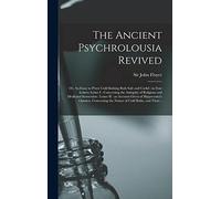 The Ancient Psychrolousia Revived: or, An Essay to Prove Cold Bathing Both Safe and Useful: in Four Letters: Letter I: Concerning the Antiquity of ... Given of Hippocrates's Opinion, Concerning...