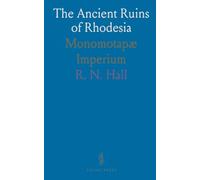 The Ancient Ruins of Rhodesia: Monomotapæ Imperium