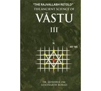 The Ancient Science of Vastu III: The Rajvallabh Retold