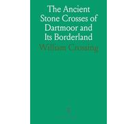 The Ancient Stone Crosses of Dartmoor and Its Borderland