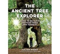The Ancient Tree Explorer : Over 300 Heritage Trees and Forests in Britain (Travel Guide)