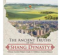 The Ancient Truths of the Shang Dynasty | Chinese Ancient History Grade 5 | Children's Ancient History