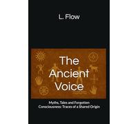 The Ancient Voice: Myths, Tales and Forgotten Consciousness: Traces of a Shared Origin