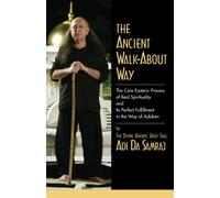 The Ancient Walk-About Way: the Core Esoteric Process of Real Spirituality and Its Perfect Fulfillment in the Way of Adidam