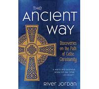 The Ancient Way: Discoveries on the Path of Celtic Christianity
