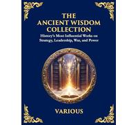 The Ancient Wisdom Collection: History's Most Influential Works on Strategy, Leadership, War, and Power (Deluxe Hardbound Edition)