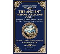 The Ancient Wisdom Collection (Vol. 1): The Art of War, Tao Te Ching, Meditations & The Book of Five Rings - Foundations of Strategy and Inner Mastery ... Edition): 395 (Library of Alexandria)