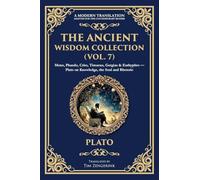 The Ancient Wisdom Collection (Vol. 7): Meno, Phaedo, Crito, Timaeus, Gorgias & Euthyphro - Plato on Knowledge, the Soul and Rhetoric (401) (Library of Alexandria)