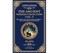 The Ancient Wisdom Collection (Vol. 7): Meno, Phaedo, Crito, Timaeus, Gorgias & Euthyphro - Plato on Knowledge, the Soul and Rhetoric (Deluxe Hardbound Edition) (401) (Library of Alexandria)