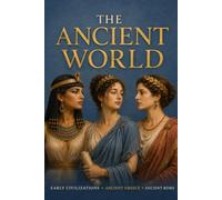 The Ancient World: Early Civilizations, Ancient Greece, and Ancient Rome (Humanistic Histories)