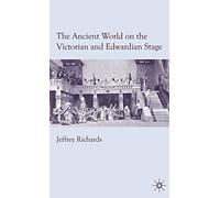 The Ancient World on the Victorian and Edwardian Stage