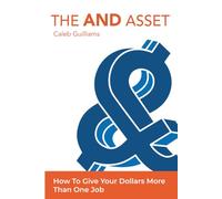 The And Asset: How To Give Your Dollars More Than One Job