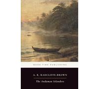 The Andaman Islanders (Annotated): The Foundational Ethnography of Andaman Society