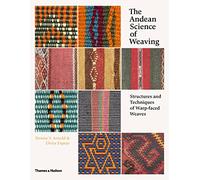 The Andean Science of Weaving: Structures and Techniques of Warp-faced Weaves