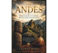 The Andes: Mountains of Empire, Myth, and Civilization