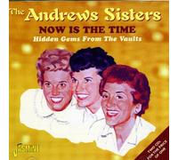 The Andrews Sisters – Now Is The Time: Hidden Gems From The Vaults