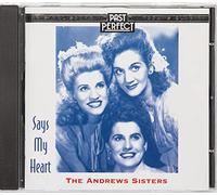 The Andrews Sisters - The Andrews Sisters CD: Says My Heart CD. Songs From 1936 to 1946 Remastered Music From The Original Recordings