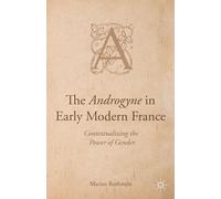 The Androgyne in Early Modern France: Contextualizing the Power of Gender