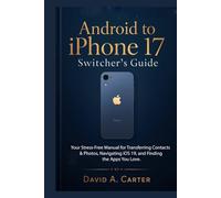 The Android to iPhone 17 Switcher's Guide: Your Stress-Free Manual for Transferring Contacts & Photos, Navigating iOS 19, and Finding the Apps You Love (The Smart User Blueprint Series)